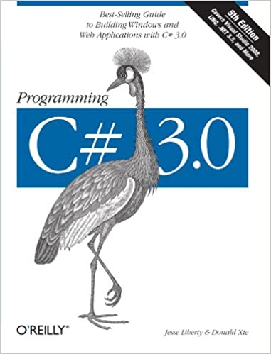 Programming C# 3.0: Best-Selling Guide to Building Windows and Web Applications with C# 3.0