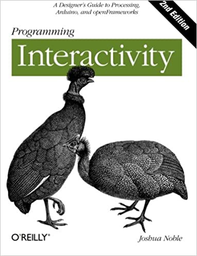 Programming Interactivity: A Designer's Guide to Processing, Arduino, and openFrameworks