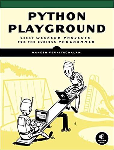 Python Playground: Geeky Projects for the Curious Programmer by Mahesh Venkitachalam