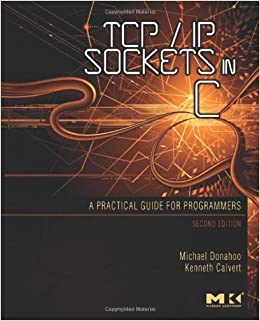 TCP/IP Sockets in C, Second Edition: Practical Guide for Programmers, 2009, Michael J. Donahoo